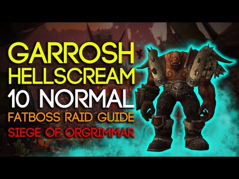 Garrosh Hellscream 10 Man Normal Siege of Orgrimmar Guide - FATBOSS