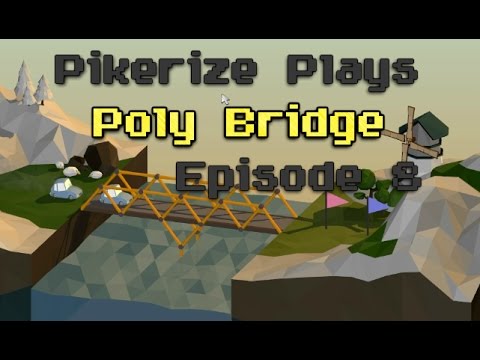 Pikerize Plays - Poly Bridge - Episode 8