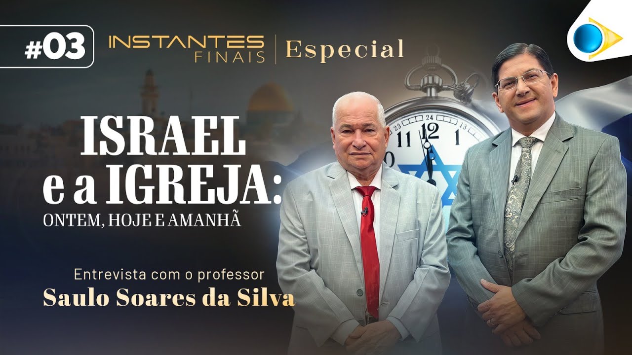 Israel e a Igreja (Parte 3) | Israel e a Igreja | Instantes Finais