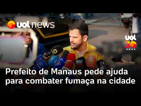 ‘Manaus precisa de socorro’, diz prefeito após dias de fumaça na capital