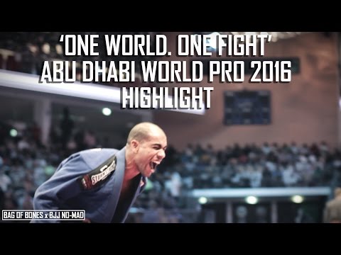BAG OF BONES x BJJ NO-MAD: ONE WORLD. ONE FIGHT (ABU DHABI WORLD PRO 2016 HIGHLIGHT)