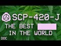 SCP 420 J The Best In The World Object Class A̶w̶e̶s̶o̶m̶e̶ Safe