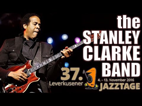 The Stanley Clarke Band - Leverkusener Jazztage 2016