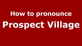 How to pronounce Prospect Village