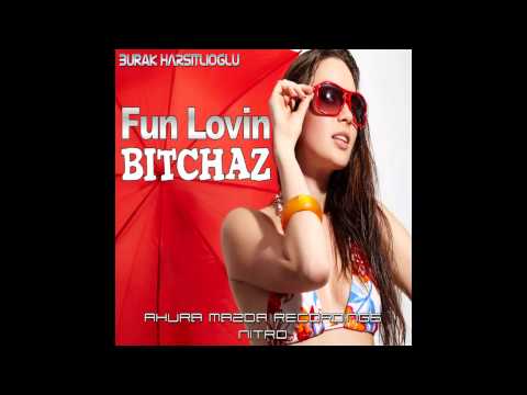 Burak Harsitlioglu - Fun Lovin Bitchaz (Original Mix) [Ahura Mazda Recordings NITRO]