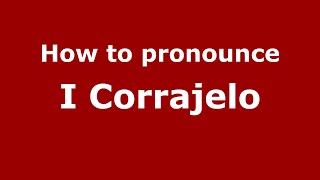 How to pronounce I Corrajelo