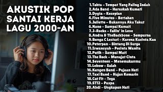 Download lagu LAGU AKUSTIK SANTAI BUAT KERJA POP 2000-AN HITS INDONESIA | Playlist Full Album Kenangan Masa SMA mp3