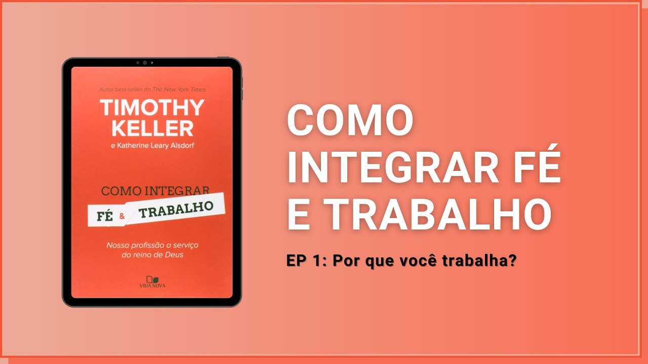 EP 1: Por que você trabalha? | Integre comenta: Como integrar fé e trabalho | Timothy Keller | IBNU