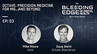Octave: Precision Medicine for MS...And Beyond | The Bleeding Edge of Digital Health
