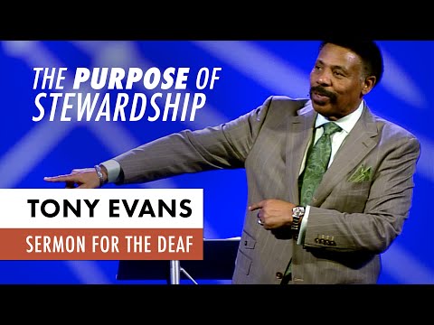 The Purpose of Kingdom Stewardship - Tony Evans Sermon for the Deaf
