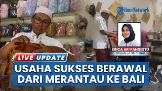 Meniti Karier Tanpa 'Basic Skill', Pria Bondowoso Sukses Jadi Pengusaha Tas Modal Merantau di Bali