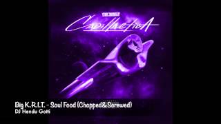 Big K.R.I.T. - Soul Food (Chopped&amp;Screwed)