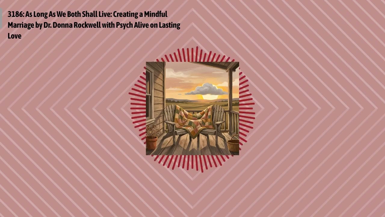 3186: As Long As We Both Shall Live: Creating a Mindful Marriage by Dr. Donna Rockwell with...