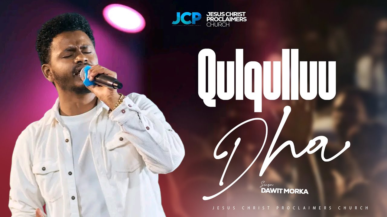 SINGER || DAWIT MORKA || QULQULLUU DHA || JCP WORSHIP TEAM || JCP MULTIMEDIA || 2025