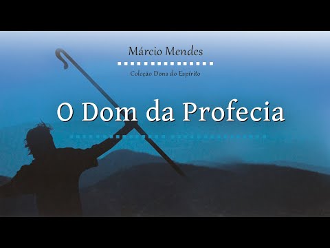 COLEÇÃO DONS DO ESPIRITO - O DOM DA PROFECIA - MÁRCIO MENDES