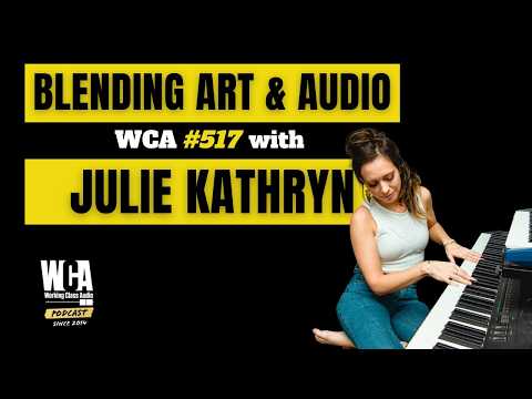 WCA #517 with JULIE KATHRYN | BLENDING ART & AUDIO