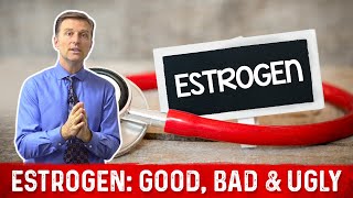 Estrogen: The Good, the Bad, and the Ugly – Dr. Berg