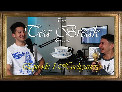 The Tea Break E1: Hooliganery