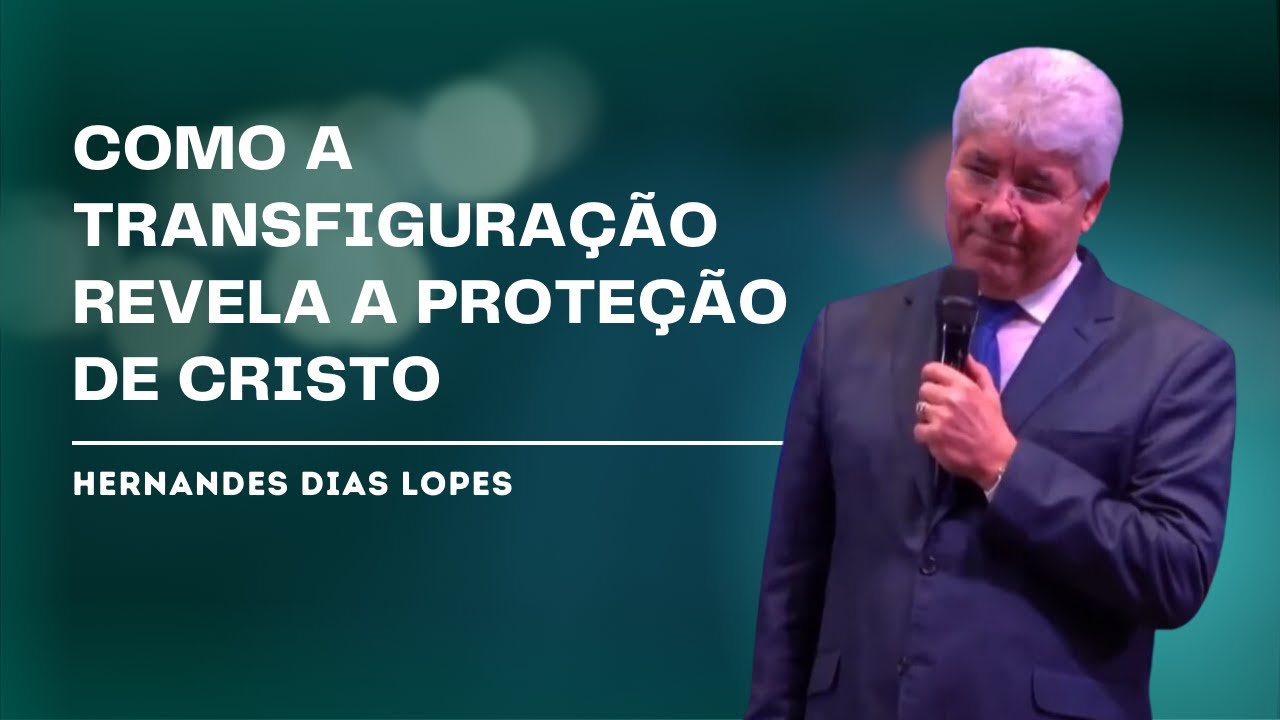 A TRANSFIGURAÇÃO E A PROTEÇÃO DE CRISTO - HERNANDES DIAS LOPES