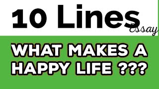 what makes a happy life 10 Lines best #essay | Essay Home | 2021 and 2022