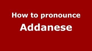 How to pronounce Addanese