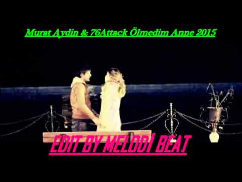 Murat Aydın &76 AttacK Ölmedim Anne 2015