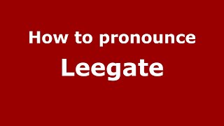 How to pronounce Leegate