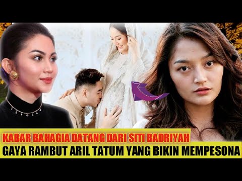 GAYA RAMBUT ARTIS INDONESIA ARIL TATUM BIKIN MEMPESONA DAN KABAR BAHAGIA ARTIS CANTIK  SITI BADRIYAH