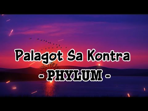 PALAGOT SA KONTRA (lyrics) - PHYLUM