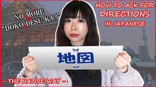 Asking for Directions: NO MORE 'DOKO?' - the NATIVE WAY -