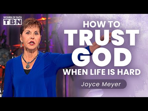 Joyce Meyer: Trusting God When Life is Hard | Women of Faith on TBN