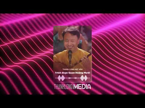 Thanh Long Hát Văn | Trích đoạn Quan Hoàng Mười - Điệu Hò ngọt ngào đắm say lòng người