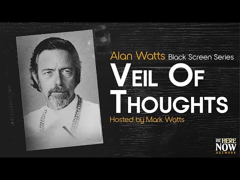 Alan Watts: Veil of Thoughts – Being in the Way Podcast Ep. 10 (Black Screen Series)