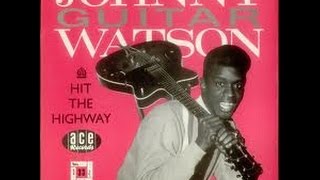 Johnny "Guitar" Watson -  Gonna Hit That Highway