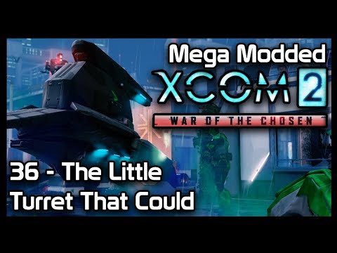 Mega Modded XCom 2 : 36 - The Little Turret That Could