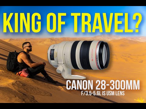 Travel King - Canon 28-300mm Lens f3.5-5.6 IS L USM