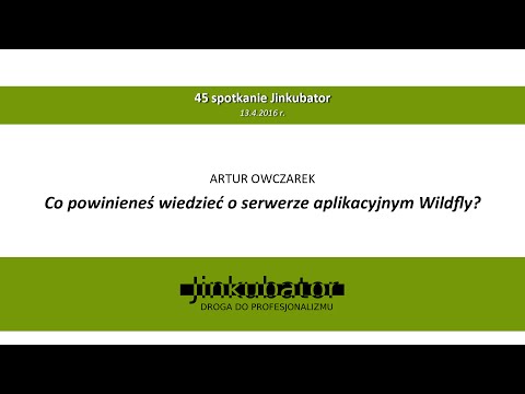 Jinkubator #45 - Co powinieneś wiedzieć o serwerze aplikacyjnym Wildfly? - Artur Owczarek