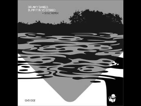 Drunky Daniel's - Bump It In Yo Stereo (Original Mix)