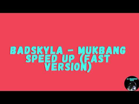 Badskyla - MukBang (Speed Up/ Fast Version)