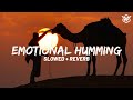 EMOTIONAL HUMMING | EXTENDED VERSION | SLOWED & REVERB | RELAXING NASHEEDS