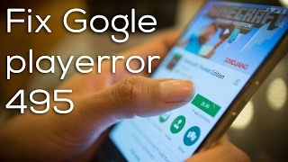 Fix Google play store error 495 while downloading or updating apps