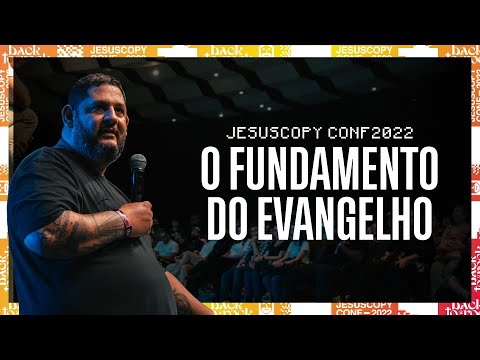 O FUNDAMENTO DO EVANGELHO - JesusCopy Conference 22 - Fábio Coelho