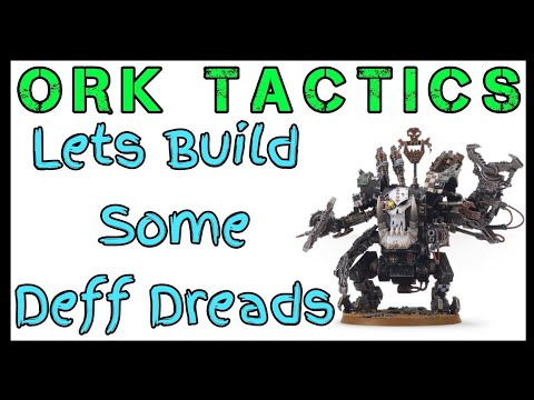 Ork Tactics - Let's Build Some Deff Dreads - Re-upload - 8th Edition Ork Codex