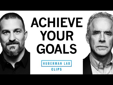 How to Set & Achieve Long-Term Goals | Dr. Jordan Peterson & Dr. Andrew Huberman