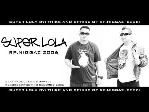 SUPER LOLA - THIKE AND SPHIKE - RP.NIGGAZ 2006