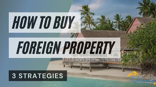 How to Buy Foreign Property