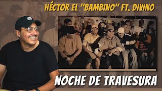 Héctor el &quot;Bambino&quot; Ft. Divino - Noche de travesura | REACTION