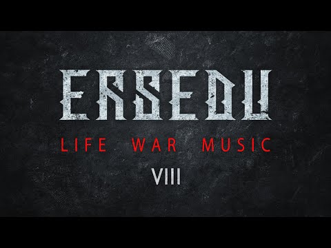 ERSEDU: LIFE WAR MUSIC (ep VIII)
