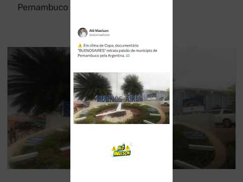 ⚠️🇦🇷 DOCUMENTÁRIO “BUENOSAIRES” RETRATA PAIXÃO DE MUNICÍPIO DE PERNAMBUCO PELA ARGENTINA