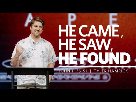 He Came, He Saw, He Found  |  John 1:35-51  |  Tyler Hamrick